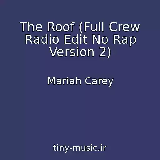کاور آهنگ The Roof (Full Crew Radio Edit No Rap Version 2) از Mariah Carey
