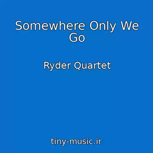 کاور آهنگ Somewhere Only We Go از Ryder Quartet
