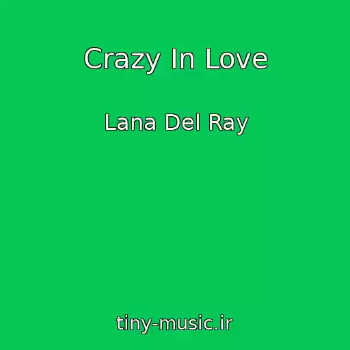 کاور آهنگ Crazy In Love از Lana Del Ray
