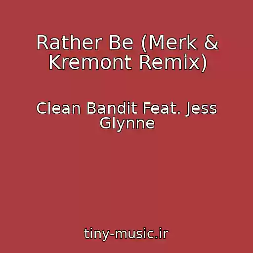 کاور آهنگ Rather Be (Merk & Kremont Remix) از Clean Bandit Feat. Jess Glynne