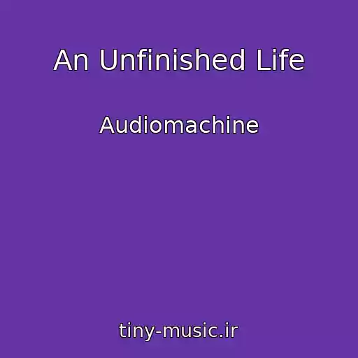 کاور آهنگ An Unfinished Life از Audiomachine