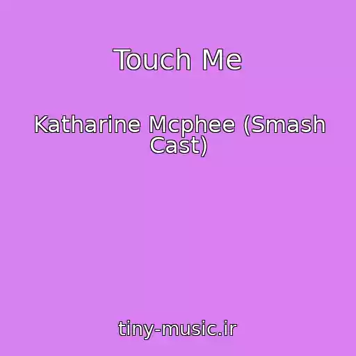کاور آهنگ Touch Me از Katharine Mcphee (Smash Cast)
