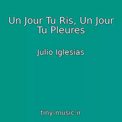 کاور آهنگ Un Jour Tu Ris, Un Jour Tu Pleures از Julio Iglesias