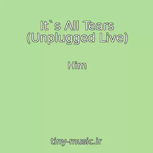 کاور آهنگ It`s All Tears (Unplugged Live) از Him
