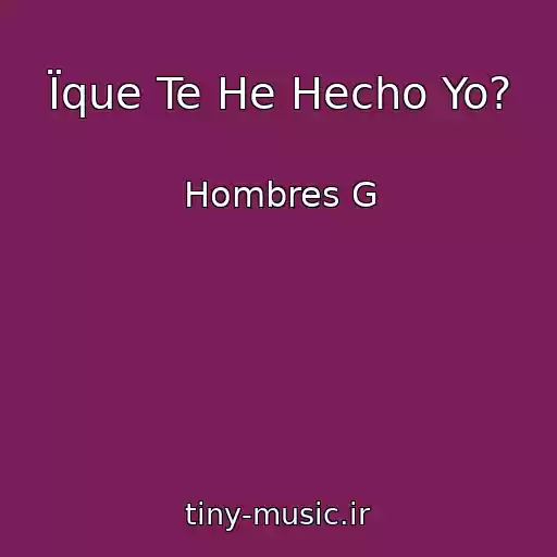 کاور آهنگ Їque Te He Hecho Yo? از Hombres G