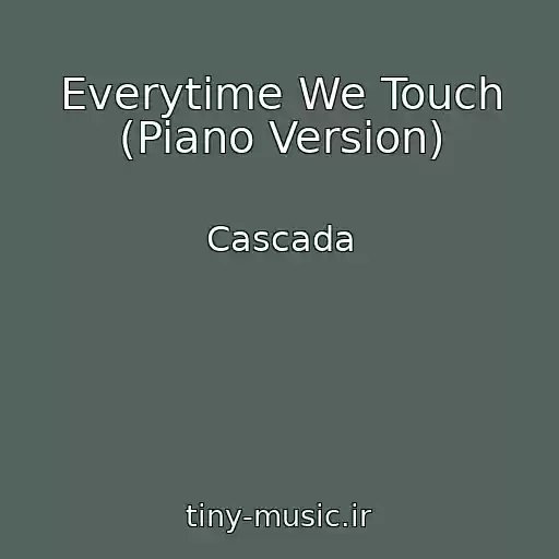 کاور آهنگ Everytime We Touch (Piano Version) از Cascada
