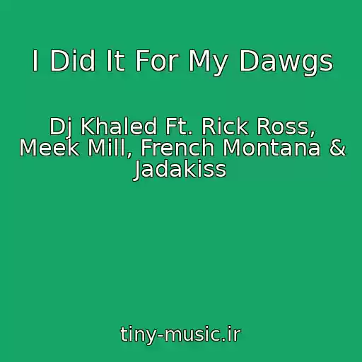 کاور آهنگ I Did It For My Dawgs از Dj Khaled Ft. Rick Ross, Meek Mill, French Montana & Jadakiss