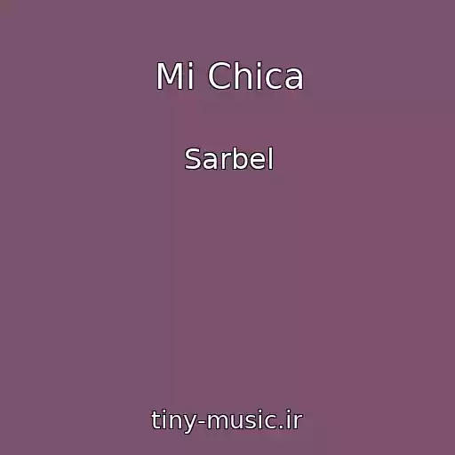کاور آهنگ Mi Chica از Sarbel