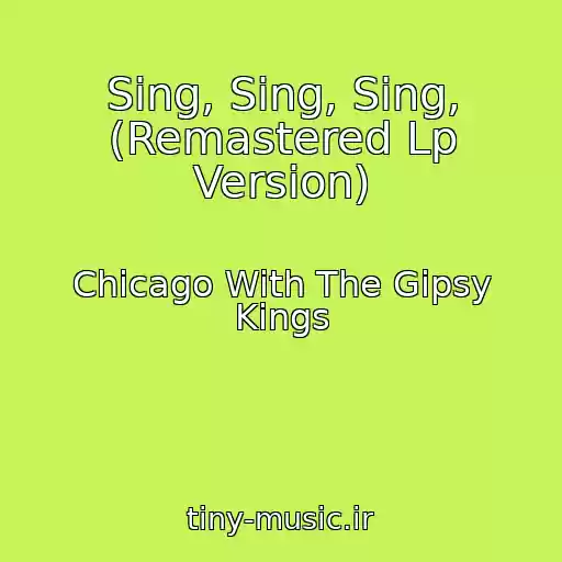 کاور آهنگ Sing, Sing, Sing, (Remastered Lp Version) از Chicago With The Gipsy Kings