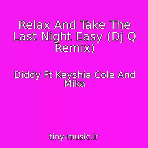 کاور آهنگ Relax And Take The Last Night Easy (Dj Q Remix) از Diddy Ft Keyshia Cole And Mika