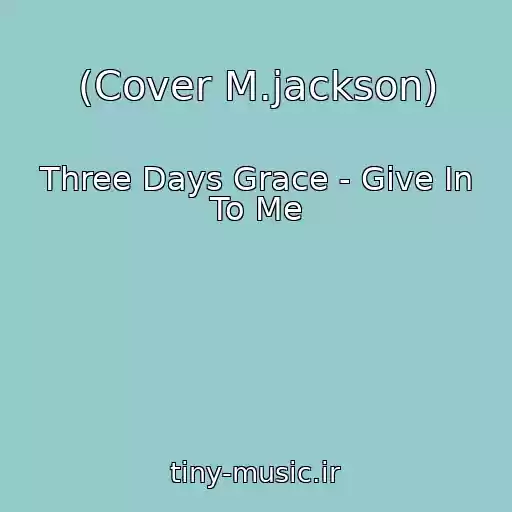 کاور آهنگ (Cover M.jackson) از Three Days Grace - Give In To Me