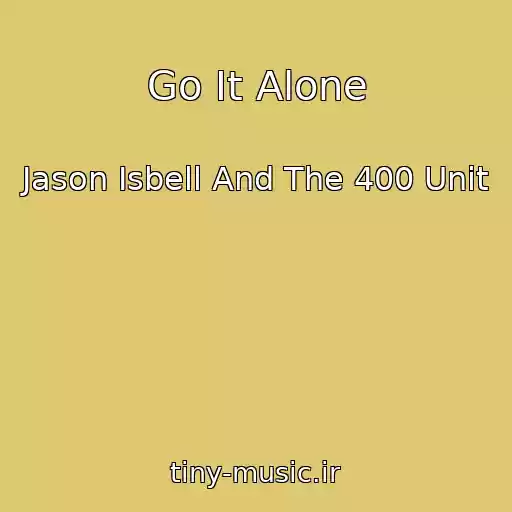 کاور آهنگ Go It Alone از Jason Isbell And The 400 Unit