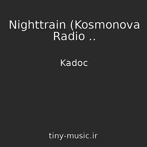 کاور آهنگ Nighttrain (Kosmonova Radio .. از Kadoc