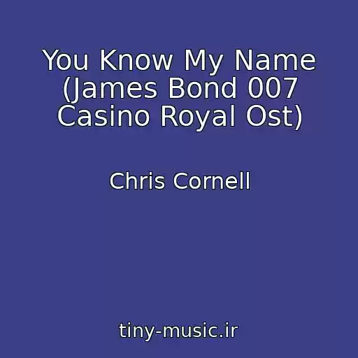 کاور آهنگ You Know My Name (James Bond 007 Casino Royal Ost) از Chris Cornell