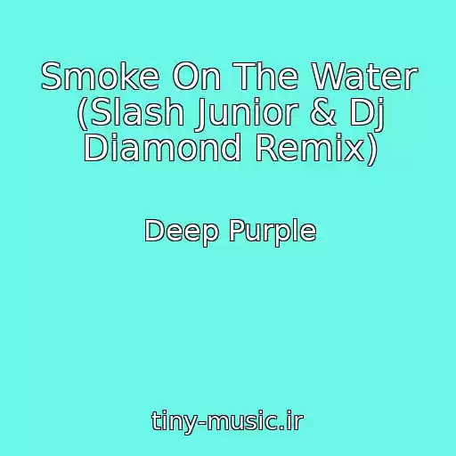 کاور آهنگ Smoke On The Water (Slash Junior & Dj Diamond Remix) از Deep Purple