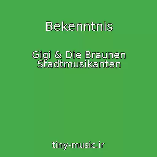 کاور آهنگ Bekenntnis از Gigi & Die Braunen Stadtmusikanten
