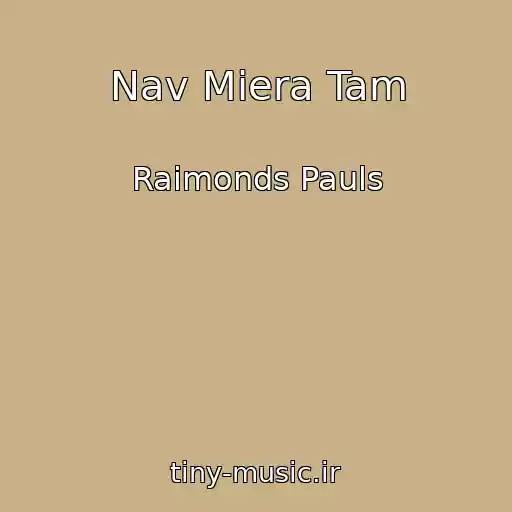 کاور آهنگ Nav Miera Tam از Raimonds Pauls