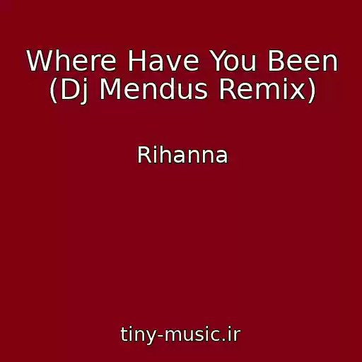 کاور آهنگ Where Have You Been (Dj Mendus Remix) از Rihanna