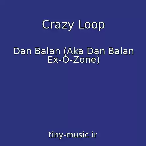 کاور آهنگ Crazy Loop از Dan Balan (Aka Dan Balan Ex-O-Zone)
