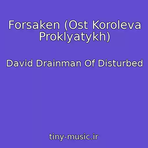 کاور آهنگ Forsaken (Ost Koroleva Proklyatykh) از David Drainman Of Disturbed