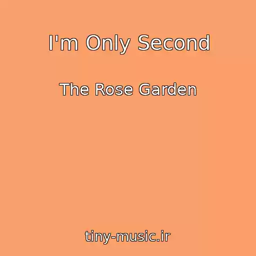 کاور آهنگ I'm Only Second از The Rose Garden