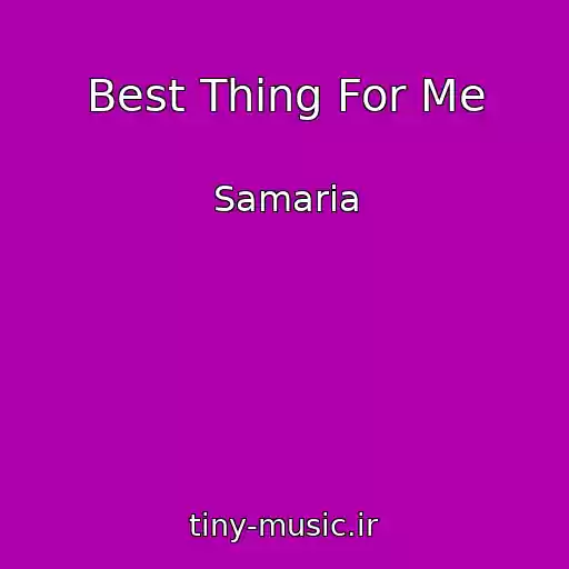 کاور آهنگ Best Thing For Me از Samaria
