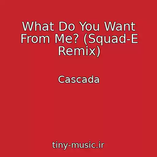 کاور آهنگ What Do You Want From Me? (Squad-E Remix) از Cascada