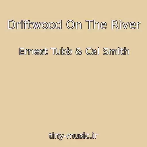 کاور آهنگ Driftwood On The River از Ernest Tubb & Cal Smith