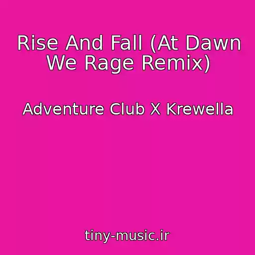 کاور آهنگ Rise And Fall (At Dawn We Rage Remix) از Adventure Club X Krewella