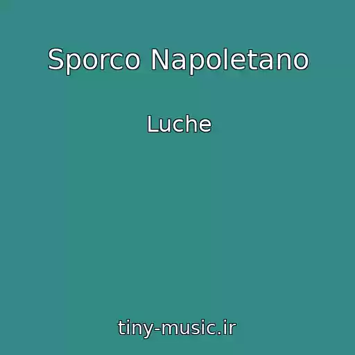 کاور آهنگ Sporco Napoletano از Luche