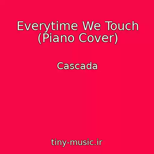کاور آهنگ Everytime We Touch (Piano Cover) از Cascada