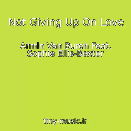 کاور آهنگ Not Giving Up On Love از Armin Van Buren Feat. Sophie Ellis-Bextor