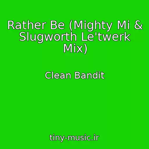 کاور آهنگ Rather Be (Mighty Mi & Slugworth Le'twerk Mix) از Clean Bandit