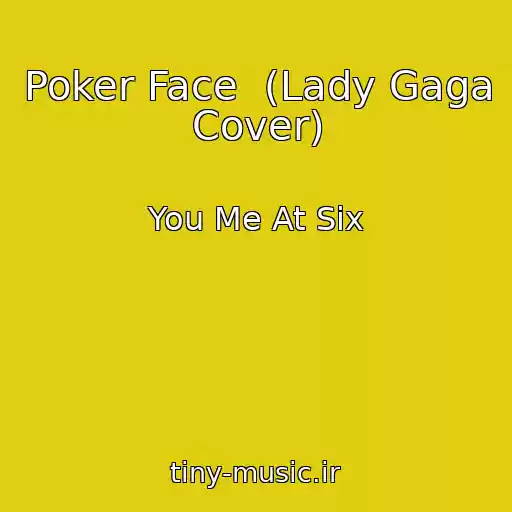 کاور آهنگ Poker Face  (Lady Gaga Cover) از You Me At Six