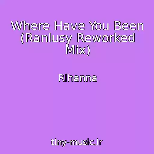 کاور آهنگ Where Have You Been (Ranlusy Reworked Mix) از Rihanna