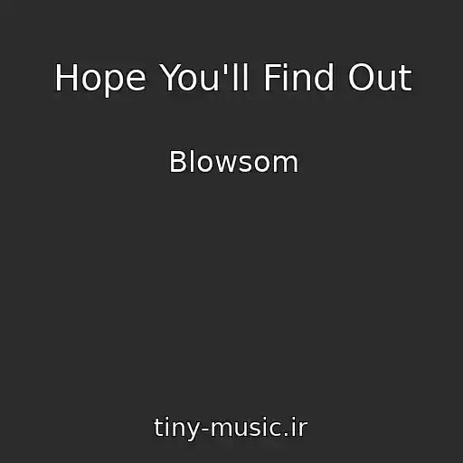 کاور آهنگ Hope You'll Find Out از Blowsom