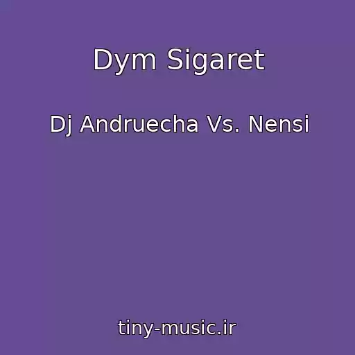 کاور آهنگ Dym Sigaret از Dj Andruecha Vs. Nensi