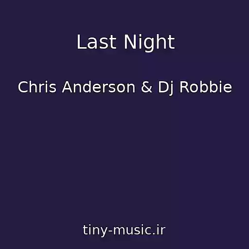 کاور آهنگ Last Night از Chris Anderson & Dj Robbie