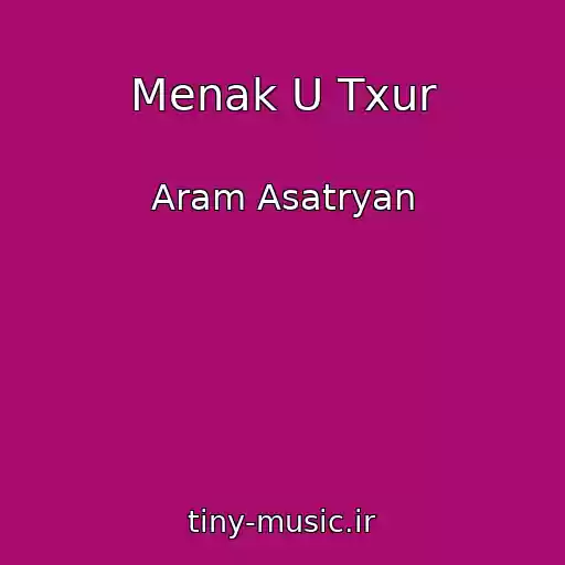 کاور آهنگ Menak U Txur از Aram Asatryan
