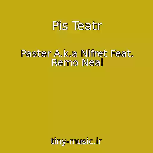 کاور آهنگ Pis Teatr از Paster A.k.a Nifret Feat. Remo Neal