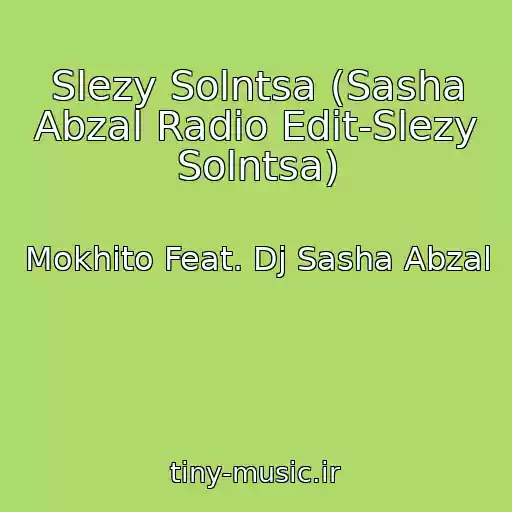 کاور آهنگ Slezy Solntsa (Sasha Abzal Radio Edit-Slezy Solntsa) از Mokhito Feat. Dj Sasha Abzal