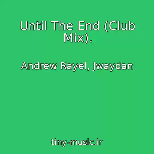 کاور آهنگ Until The End (Club Mix). از Andrew Rayel, Jwaydan