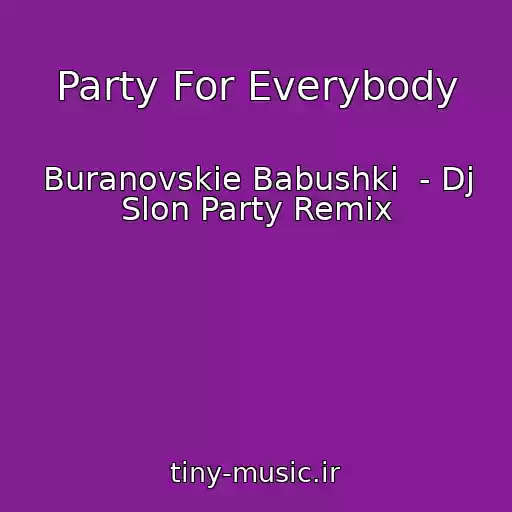کاور آهنگ Party For Everybody از Buranovskie Babushki  - Dj Slon Party Remix