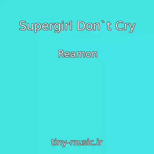 کاور آهنگ Supergirl Don`t Cry از Reamon