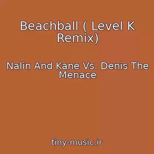 کاور آهنگ Beachball ( Level K Remix) از Nalin And Kane Vs. Denis The Menace