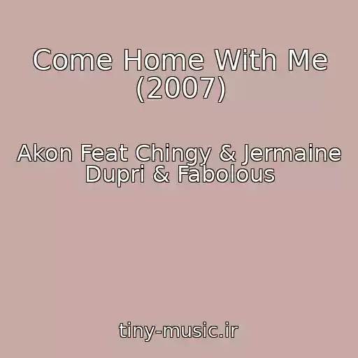 کاور آهنگ Come Home With Me (2007) از Akon Feat Chingy & Jermaine Dupri & Fabolous