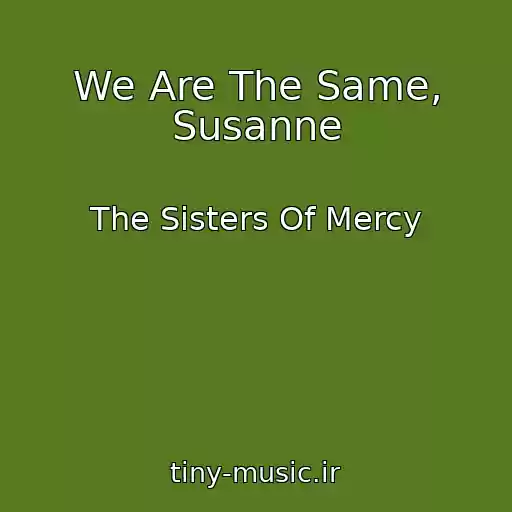 کاور آهنگ We Are The Same, Susanne از The Sisters Of Mercy