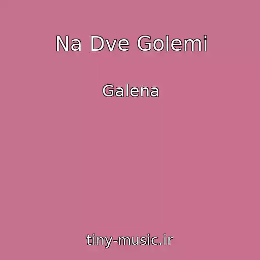 کاور آهنگ Na Dve Golemi از Galena