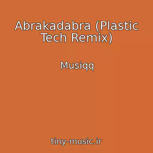 کاور آهنگ Abrakadabra (Plastic Tech Remix) از Musiqq