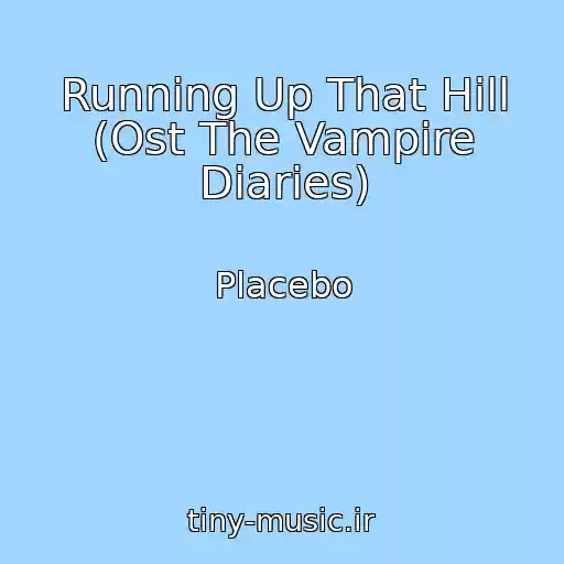 کاور آهنگ Running Up That Hill (Ost The Vampire Diaries) از Placebo